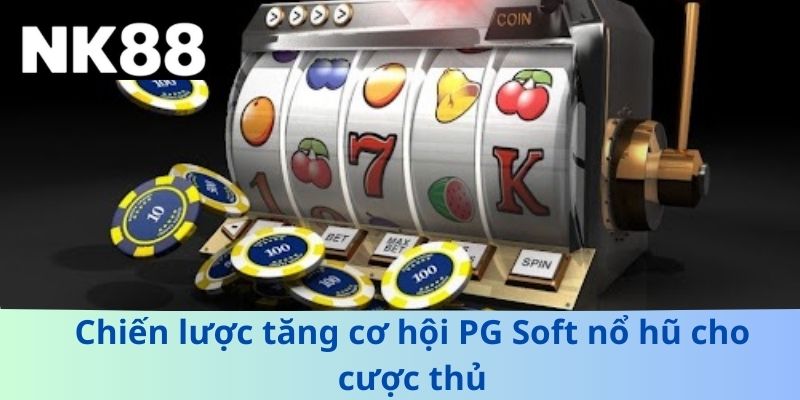 Chiến lược tăng cơ hội PG Soft nổ hũ cho cược thủ